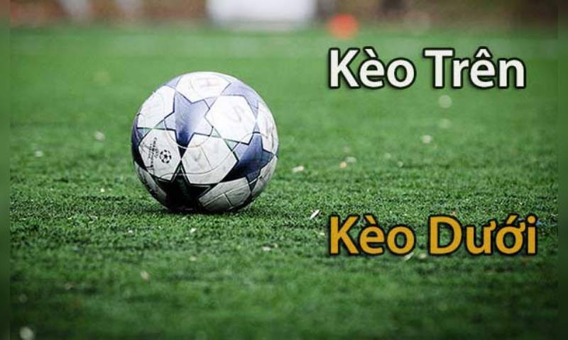 Kèo trên kèo dưới là gì cách chơi có khó không?