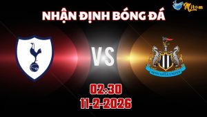 Nhận định Premier League Tottenham vs Newcastle 02h30 ngày 11/2/2026